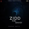 Zidd Hai Saadi